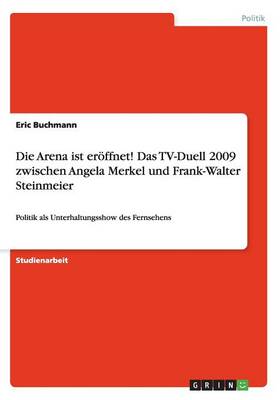 Die Arena ist eroeffnet! Das TV-Duell 2009 zwischen Angela Merkel und Frank-Walter Steinmeier