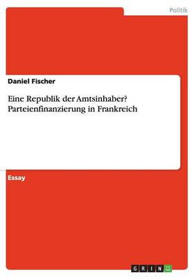 Eine Republik Der Amtsinhaber? Parteienfinanzierung in Frankreich