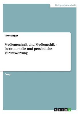 Medientechnik Und Medienethik - Institutionelle Und Personliche Verantwortung
