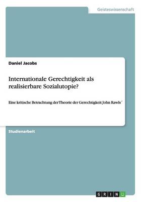 Internationale Gerechtigkeit ALS Realisierbare Sozialutopie?