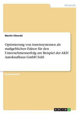 Optimierung Von Anreizsystemen ALS Mageblichen Faktor Fur Den Unternehmenserfolg Am Beispiel Der Akh Autokaufhaus Gmbh Suhl