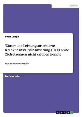 Warum Die Leistungsorientierte Krankenanstaltsfinanzierung (Lkf) Seine Zielsetzungen Nicht Erf llen Konnte