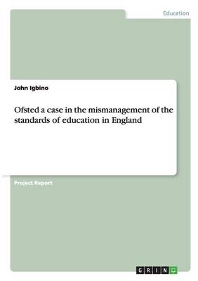 Ofsted a case in the mismanagement of the standards of education in England