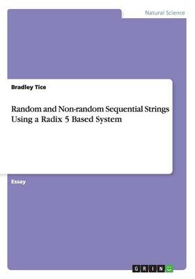 Random and Non-Random Sequential Strings Using a Radix 5 Based System