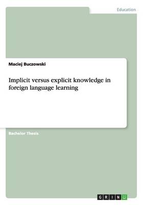 Implicit Versus Explicit Knowledge in Foreign Language Learning