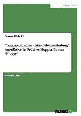 "Traumbiographie - Eine Lebenserfindung." Autofiktion in Felicitas Hoppes Roman "Hoppe"