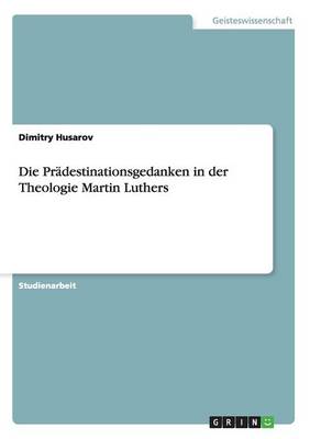 Die Pr destinationsgedanken in Der Theologie Martin Luthers