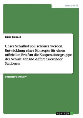 Unser Schulhof Soll Sch ner Werden. Entwicklung Eines Konzepts F r Einen Offiziellen Brief an Die Kooperationsgruppe Der Schule Anhand Differenzierender Stationen