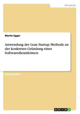 Anwendung der Lean Startup Methode an der konkreten Grundung eines Softwaredienstleisters