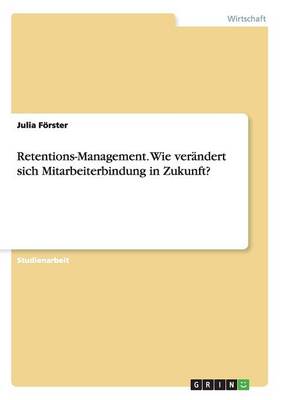 Retentions-Management. Wie verandert sich Mitarbeiterbindung in Zukunft?