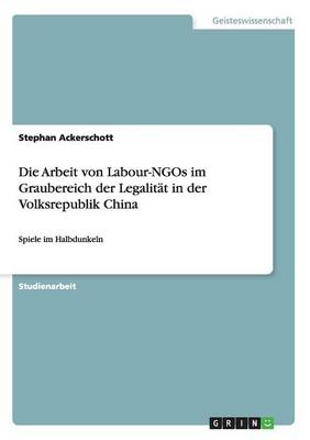 Die Arbeit Von Labour-Ngos Im Graubereich Der Legalit t in Der Volksrepublik China
