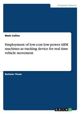 Employment of Low-Cost Low-Power Arm Machines as Tracking Device for Real Time Vehicle Movement