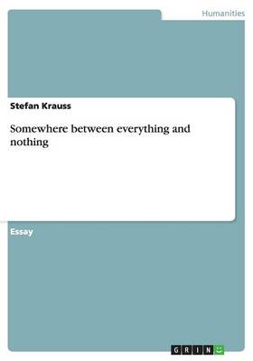 Somewhere Between Everything and Nothing