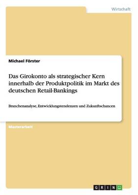 Das Girokonto ALS Strategischer Kern Innerhalb Der Produktpolitik Im Markt Des Deutschen Retail-Bankings