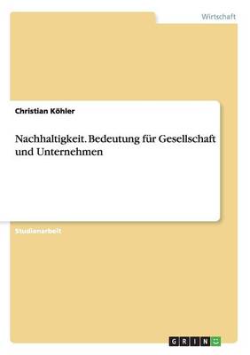 Nachhaltigkeit. Bedeutung Fur Gesellschaft Und Unternehmen