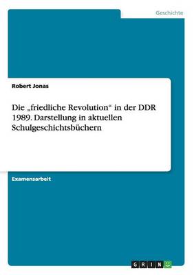 Die "Friedliche Revolution" in Der Ddr 1989. Darstellung in Aktuellen Schulgeschichtsbuchern