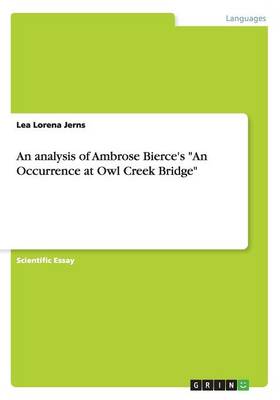 An Analysis of Ambrose Bierce's "an Occurrence at Owl Creek Bridge"