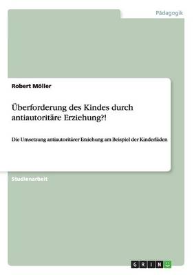 UEberforderung des Kindes durch antiautoritare Erziehung?!