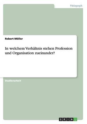 In Welchem Verh ltnis Stehen Profession Und Organisation Zueinander?