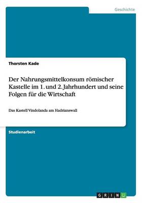 Der Nahrungsmittelkonsum roemischer Kastelle im 1. und 2. Jahrhundert und seine Folgen fur die Wirtschaft