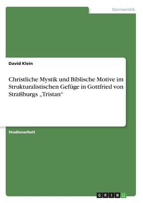 Christliche Mystik Und Biblische Motive Im Strukturalistischen Gef ge in Gottfried Von Stra burgs "tristan