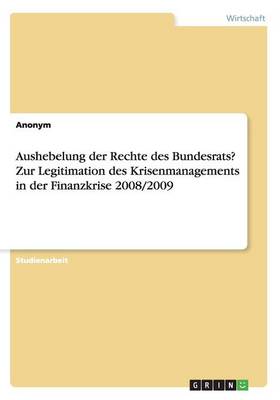 Aushebelung der Rechte des Bundesrats? Zur Legitimation des Krisenmanagements in der Finanzkrise 2008/2009