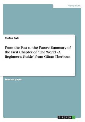 From the Past to the Future. Summary of the First Chapter of "The World - A Beginner's Guide" from Goeran Therborn