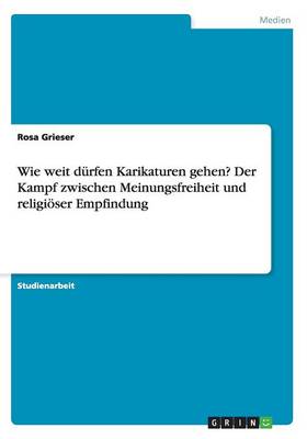 Wie weit durfen Karikaturen gehen? Der Kampf zwischen Meinungsfreiheit und religioeser Empfindung