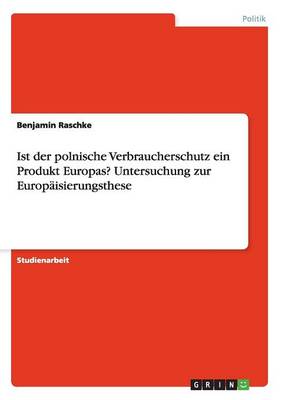 Ist Der Polnische Verbraucherschutz Ein Produkt Europas? Untersuchung Zur Europ isierungsthese