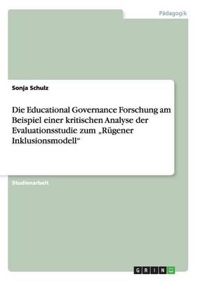 Die Educational Governance Forschung Am Beispiel Einer Kritischen Analyse Der Evaluationsstudie Zum "r gener Inklusionsmodell
