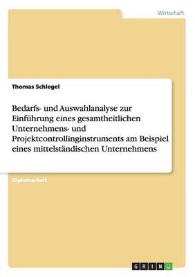 Bedarfs- Und Auswahlanalyse Zur Einfuhrung Eines Gesamtheitlichen Unternehmens- Und Projektcontrollinginstruments Am Beispiel Eines Mittelstandischen Unternehmens