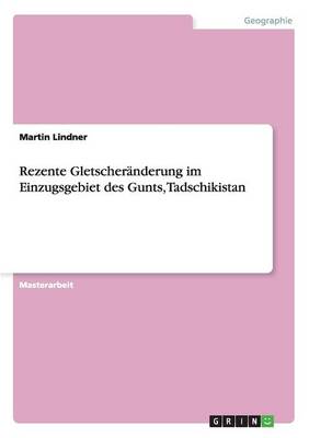 Rezente Gletscher nderung Im Einzugsgebiet Des Gunts, Tadschikistan