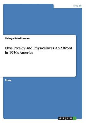 Elvis Presley and Physicalness. an Affront in 1950s America