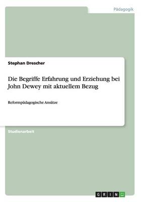 Die Begriffe Erfahrung und Erziehung bei John Dewey mit aktuellem Bezug