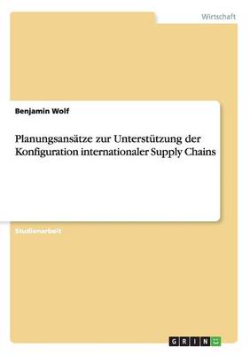Planungsansatze Zur Unterstutzung Der Konfiguration Internationaler Supply Chains