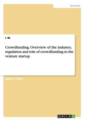 Crowdfunding. Overview of the industry, regulation and role of crowdfunding in the venture startup