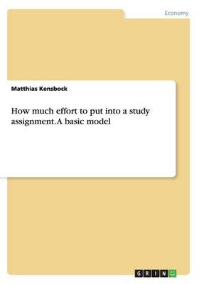 How Much Effort to Put Into a Study Assignment.a Basic Model