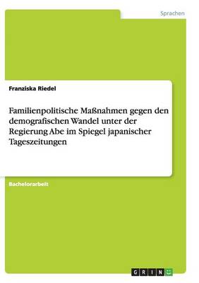 Familienpolitische Massnahmen Gegen Den Demografischen Wandel Unter Der Regierung Abe Im Spiegel Japanischer Tageszeitungen