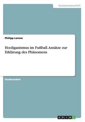 Hooliganismus Im Fu ball. Ans tze Zur Erkl rung Des Ph nomens