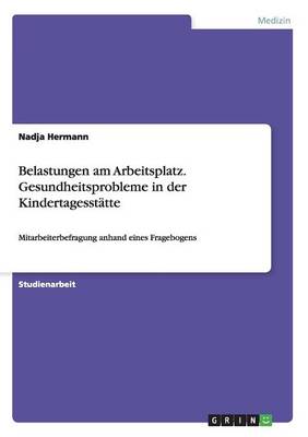 Belastungen Am Arbeitsplatz. Gesundheitsprobleme in Der Kindertagesst tte