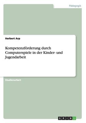 Kompetenzfoerderung durch Computerspiele in der Kinder- und Jugendarbeit