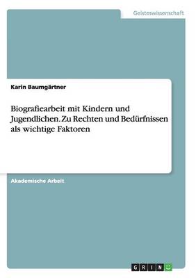 Biografiearbeit Mit Kindern Und Jugendlichen. Zu Rechten Und Bed rfnissen ALS Wichtige Faktoren