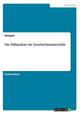 Die Fallanalyse Im Geschichtsunterricht