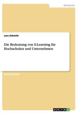 Die Bedeutung von E-Learning fur Hochschulen und Unternehmen