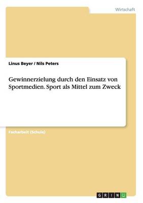 Gewinnerzielung durch den Einsatz von Sportmedien. Sport als Mittel zum Zweck