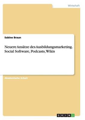 Neuere Ans tze Des Ausbildungsmarketing. Social Software, Podcasts, Wikis