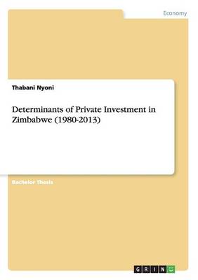 Determinants of Private Investment in Zimbabwe (1980-2013)