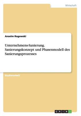 Unternehmens-Sanierung. Sanierungskonzept Und Phasenmodell Des Sanierungsprozesses