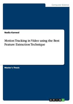 Motion Tracking in Video Using the Best Feature Extraction Technique