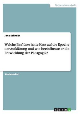 Welche Einfl sse Hatte Kant Auf Die Epoche Der Aufkl rung Und Wie Beeinflusste Er Die Entwicklung Der P dagogik?